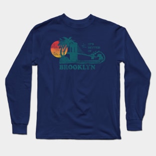 Better In Brooklyn Long Sleeve T-Shirt